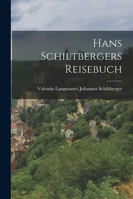 Hans Schiltbergers Reisebuch - Paperback