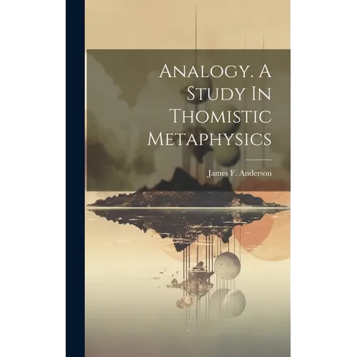 Analogy. A Study In Thomistic Metaphysics - Hardcover