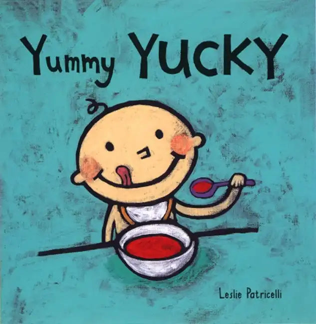 Yummy Yucky: (An Eating Habits Concept Book of Opposite Tastes and Textures for Babies and Toddlers) - Board Book