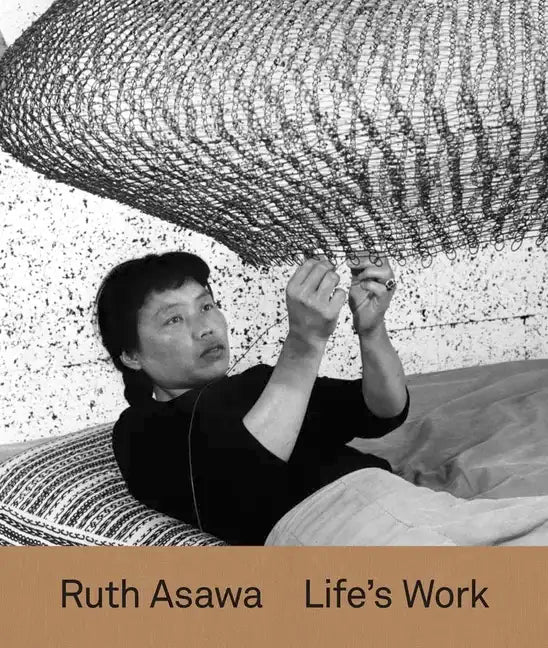 Ruth Asawa: Life's Work - Hardcover
