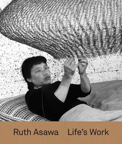 Ruth Asawa: Life's Work - Hardcover