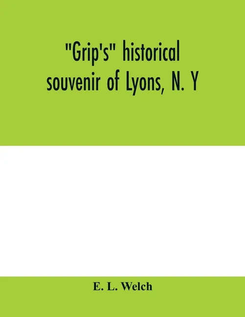 Grip's historical souvenir of Lyons, N. Y - Paperback