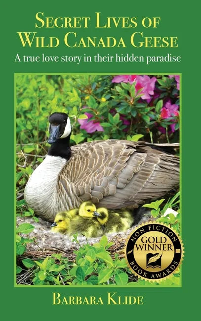 Secret Lives of Wild Canada Geese: A true love story in their hidden paradise - Hardcover