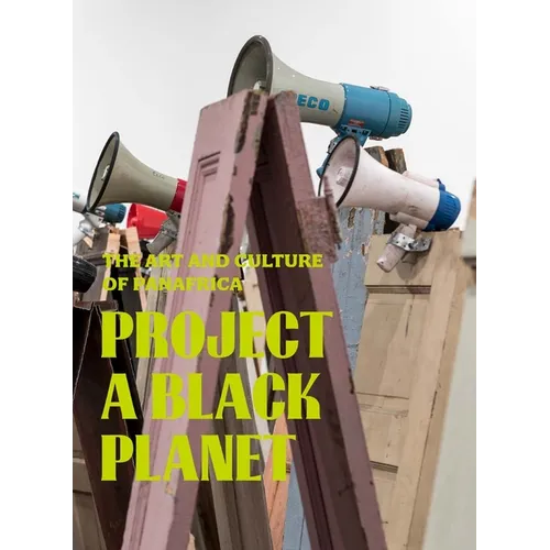 Project a Black Planet: The Art and Culture of Panafrica - Hardcover