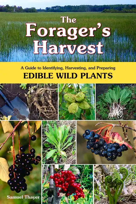 The Forager's Harvest: A Guide to Identifying, Harvesting, and Preparing Edible Wild Plants - Paperback