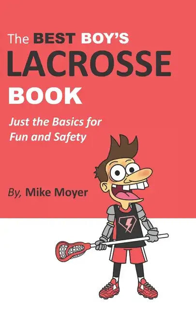 The Best Boy's Lacrosse Book: Just the basics for fun and safety - Paperback