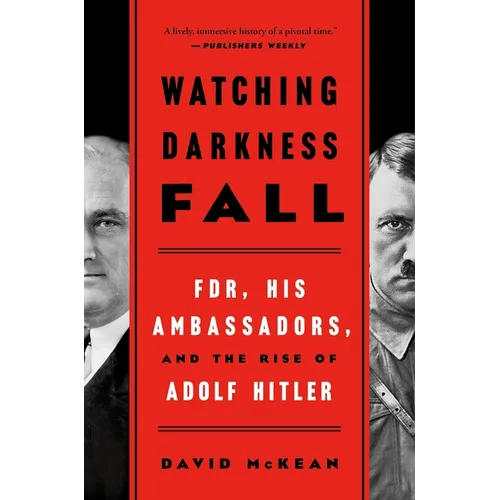 Watching Darkness Fall: Fdr, His Ambassadors, and the Rise of Adolf Hitler - Paperback