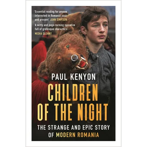 Children of the Night: The Strange and Epic Story of Modern Romania - Paperback