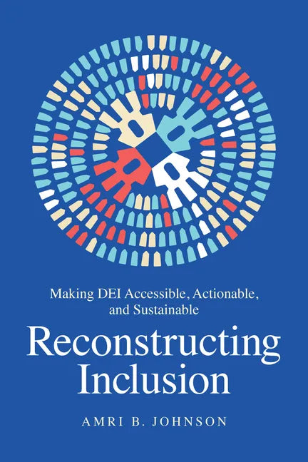 Reconstructing Inclusion: Making Dei Accessible, Actionable, and Sustainable - Hardcover