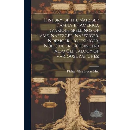 History of the Nafzger Family in America (various Spellings of Name, Naftzger, Naffziger, Nofziger, Noftsinger, Noffsinger, Nofsinger.) Also Genealogy - Hardcover