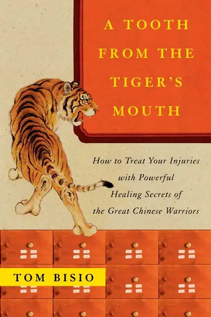 A Tooth from the Tiger's Mouth: How to Treat Your Injuries with Powerful Healing Secrets of the Great Chinese Warrior - Paperback