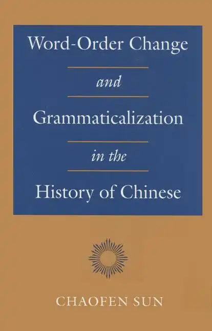 Word-Order Change and Grammaticalization in the History of Chinese - Hardcover
