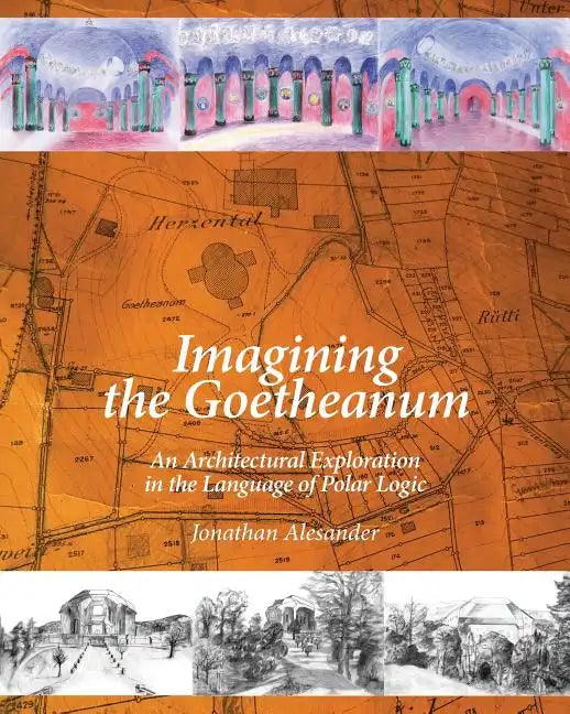 Imagining the Goetheanum: An Architectural Exploration in the Language of Polar Logic - Paperback