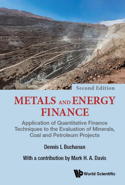 Metals and Energy Finance: Application of Quantitative Finance Techniques to the Evaluation of Minerals, Coal and Petroleum Projects (Second Edition) - Paperback