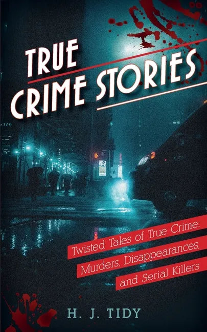 True Crime Stories: Murders, Disappearances, and Serial Killers Twisted Tales of True Crime - Paperback