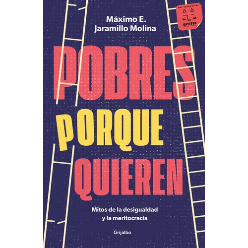 Pobres Porque Quieren. Mitos de la Desigualdad Y La Meritocracia /Poor Because They Want to Be - Paperback