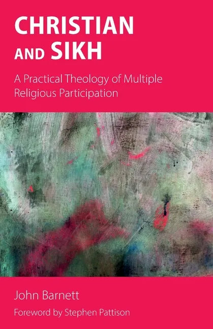 Christian and Sikh: A Practical Theology of Multiple Religious Participation - Paperback