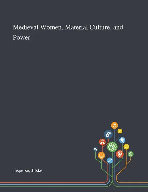 Medieval Women, Material Culture, and Power - Paperback