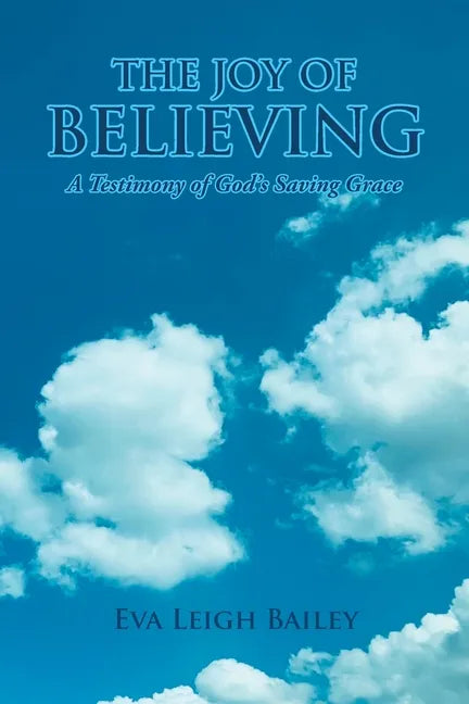 The Joy of Believing: A Testimony of God's Saving Grace - Paperback