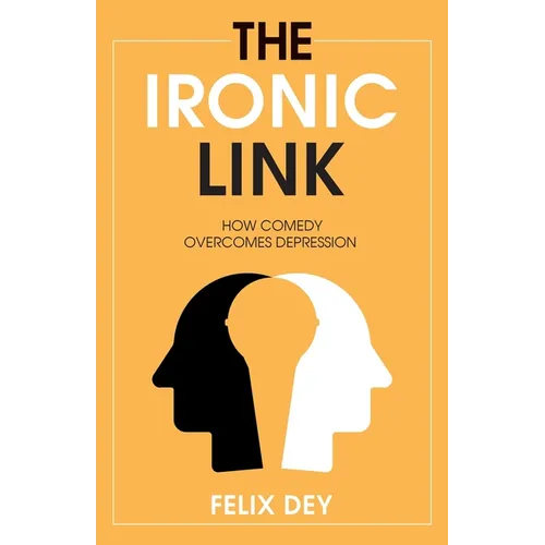 The Ironic Link: How Comedy Overcomes Depression - Paperback