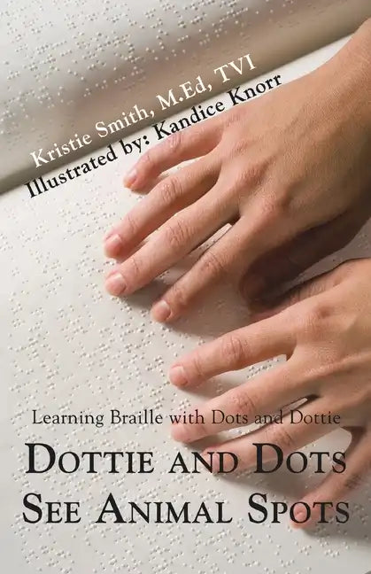 Dottie and Dots See Animal Spots: Learning Braille with Dots and Dottie - Paperback