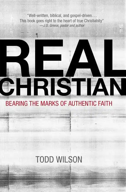 Real Christian: Bearing the Marks of Authentic Faith - Paperback