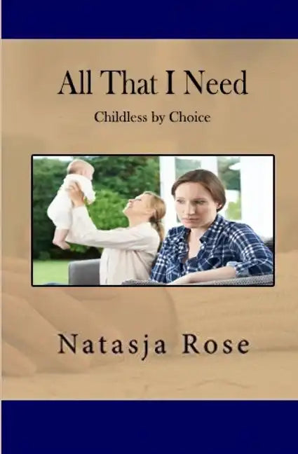 All That I Need: Childless by Choice - Paperback
