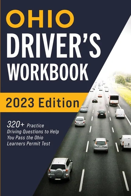 Ohio Driver's Workbook: 320+ Practice Driving Questions to Help You Pass the Ohio Learner's Permit Test - Paperback