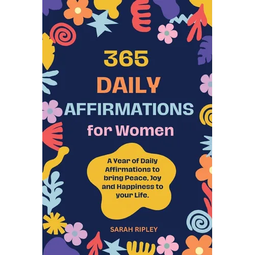 365 Daily Affirmations: A Year of Daily Affirmations to bring Peace, Joy and Happiness to your Life. - Paperback
