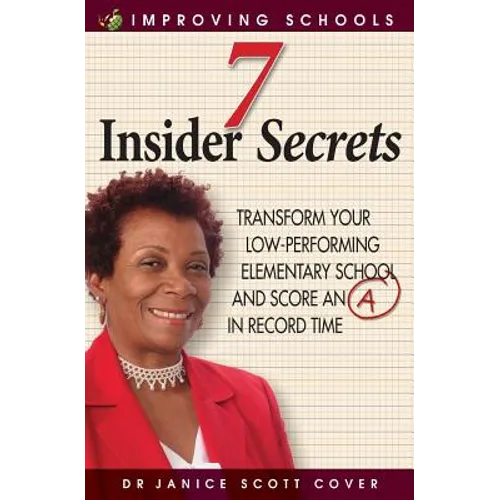 7 Insider Secrets: Transform Your Low-Performing Elementary School and Score an 