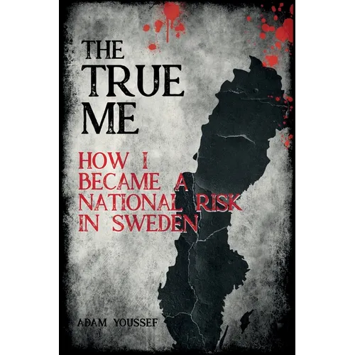 The True Me: How I Became a National Risk in Sweden (True Story): How I Became a National Risk in Sweden - Paperback