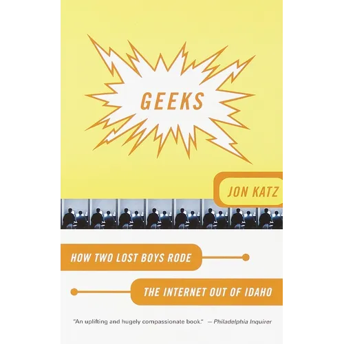 Geeks: How Two Lost Boys Rode the Internet Out of Idaho