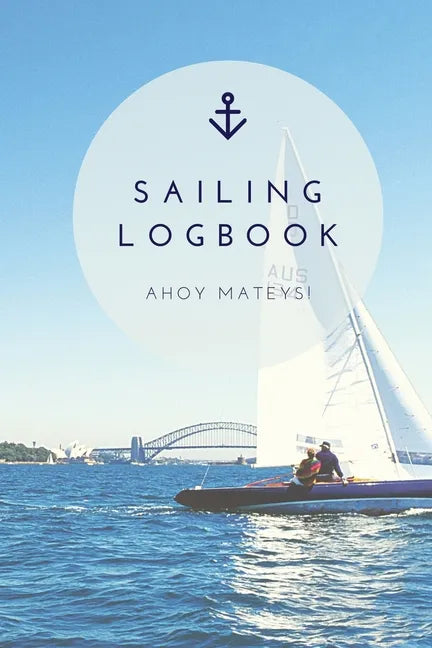 Sailing Log Book: Record Captains Travel, Sailboat Trip, Boat Notebook, Gift, Journal - Paperback