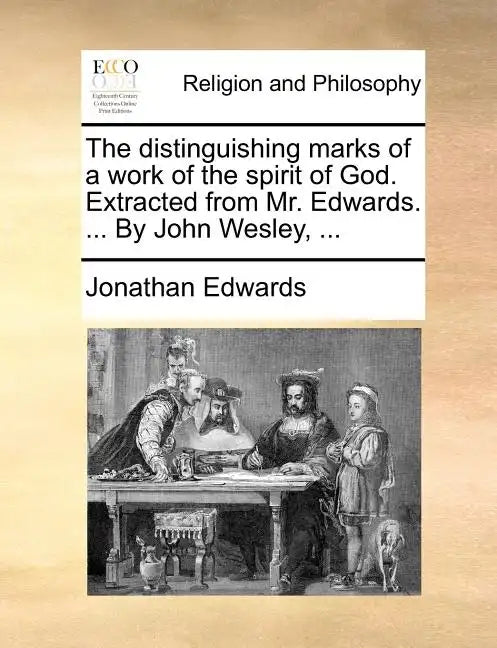 The Distinguishing Marks of a Work of the Spirit of God. Extracted from Mr. Edwards. ... by John Wesley, ... - Paperback