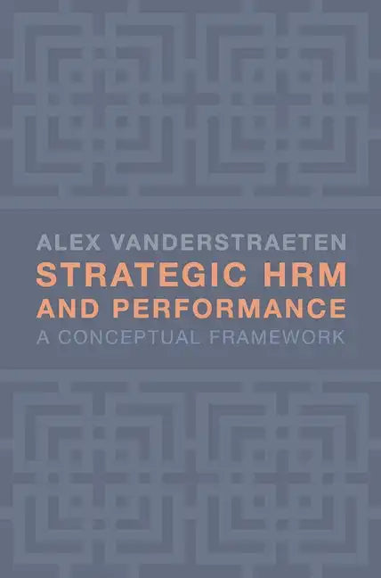 Strategic HRM and Performance: A Conceptual Framework - Paperback