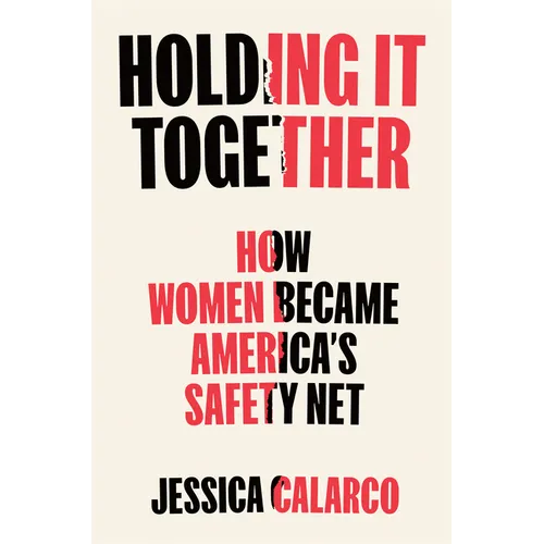 Holding It Together: How Women Became America's Safety Net - Hardcover