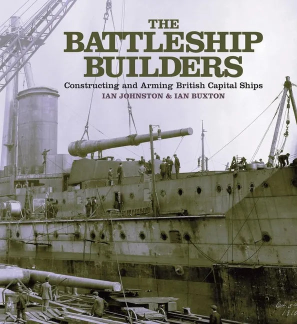 The Battleship Builders: Constructing and Arming British Capital Ships - Paperback