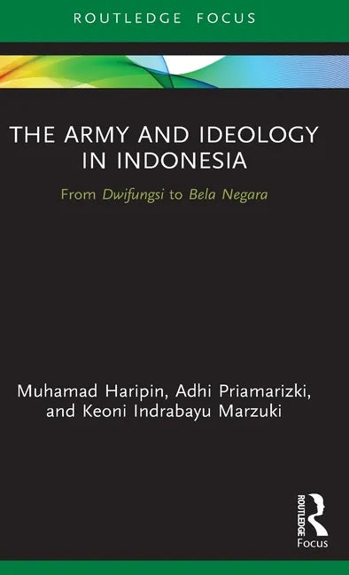 The Army and Ideology in Indonesia: From Dwifungsi to Bela Negara - Hardcover