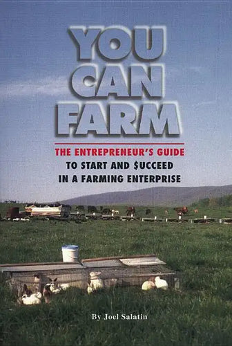 You Can Farm: The Entrepreneur's Guide to Start and Succeed in a Farm Enterprise - Paperback