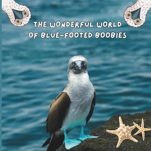 The Wonderful World of Blue-footed Boobies: Interesting Facts About Blue-footed Boobies - Paperback