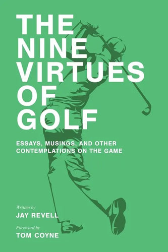 The Nine Virtues of Golf: Essays, Musings, and Other Contemplations On the Game - Paperback