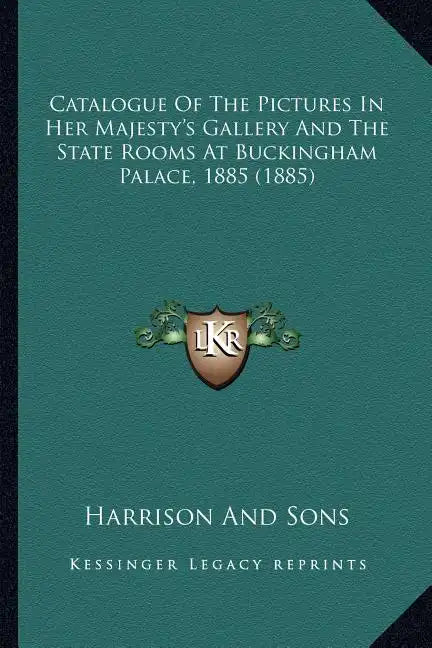 Catalogue Of The Pictures In Her Majesty's Gallery And The State Rooms At Buckingham Palace, 1885 (1885) - Paperback