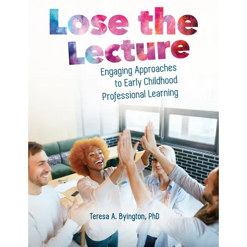 Lose the Lecture: Engaging Approaches to Early Childhood Professional Learning - Paperback