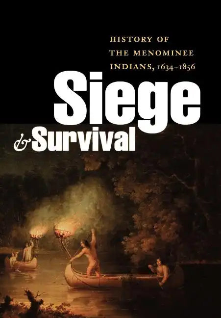 Siege and Survival: History of the Menominee Indians, 1634-1856 - Hardcover