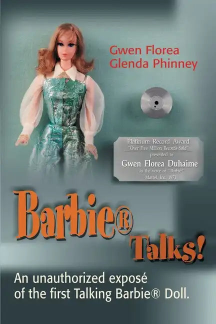 Barbie Talks!: An Expose' of the First Talking Barbie Doll. the Humorous and Poignant Adventures of Two Former Mattel Toy Designers. - Paperback