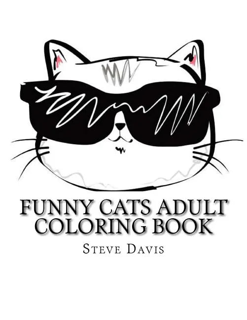 Funny Cats Adult Coloring Book: Stress Relieving Funny and Adorable Cats Coloring Book for Adults and Children - Paperback