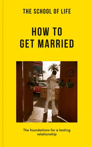 The School of Life: How to Get Married: The Foundations for a Lasting Relationship - Paperback