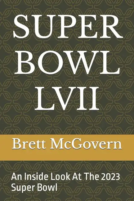 Super Bowl LVII: An Inside Look At The 2023 Super Bowl - Paperback