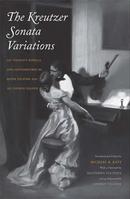 Kreutzer Sonata Variations: Lev Tolstoy's Novella and Counterstories by Sofiya Tolstaya and Lev Lvovich Tolstoy - Hardcover
