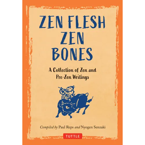 Zen Flesh, Zen Bones: A Collection of Zen and Pre-Zen Writings - Hardcover